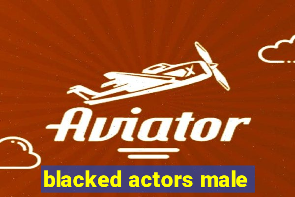 blacked actors male